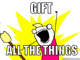 gift all the things